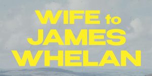 Bold yellow text reads "WIFE to JAMES WHELAN" against a cloudy sky background.